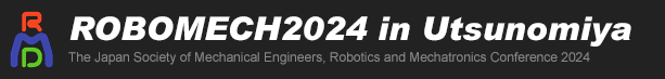 ROBOMECH2024 in Utsunomiya The Japan Society of Mechanical Engineers, Robotics and Mechatronics Conference 2024